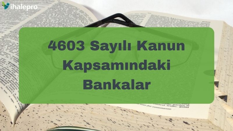 4603 Sayılı Kanun Kapsamındaki Bankalar - ihalepro ile kamu ihale ilanlarını ücretsiz incele, günlük rapor al