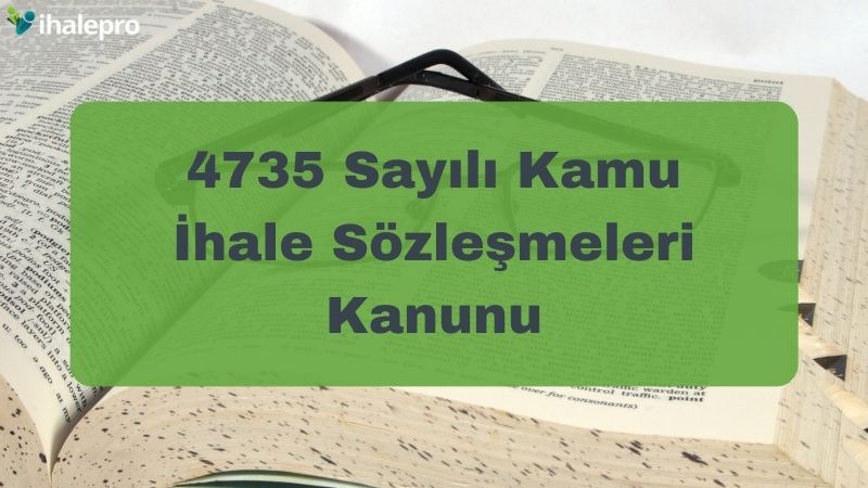 4735 Sayılı Kamu İhale Sözleşmeleri Kanunu - ihalepro ile kamu ihale ilanlarını ücretsiz incele, günlük rapor al