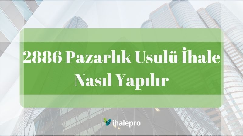 2886 pazarlık usulü ihale nasıl yapılır