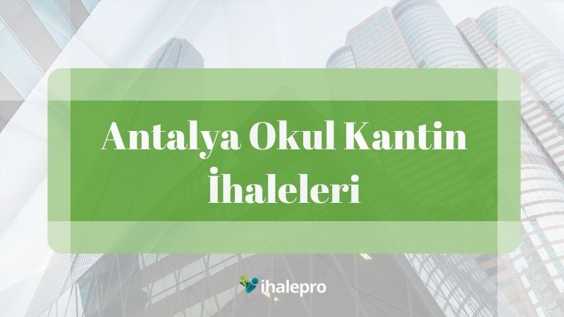 antalya okul kantin ihaleleri - ihalepro ile kamu ihale ilanlarını ücretsiz incele, günlük rapor al