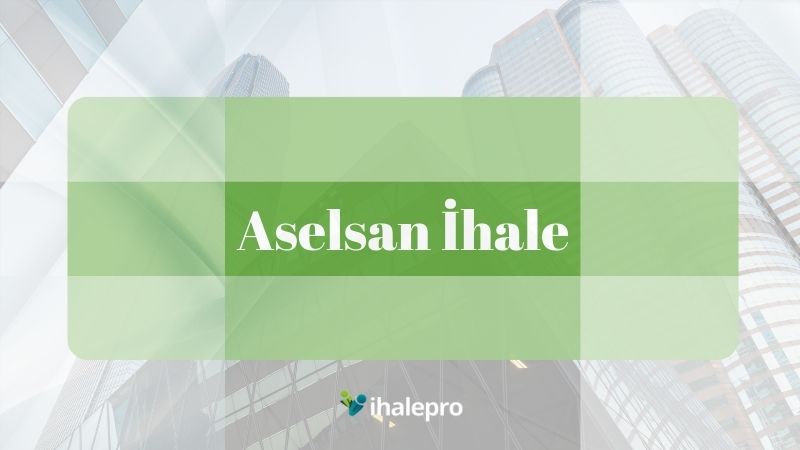 aselsan ihale - ihalepro ile kamu ihale ilanlarını ücretsiz incele, günlük rapor al