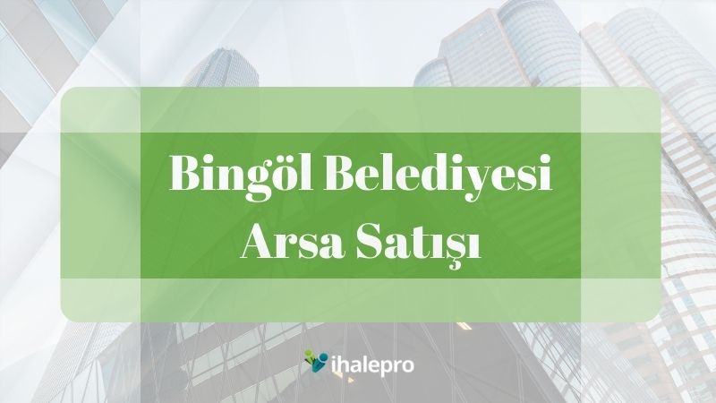 bingöl belediyesi arsa satışı - ihalepro ile kamu ihale ilanlarını ücretsiz incele, günlük rapor al