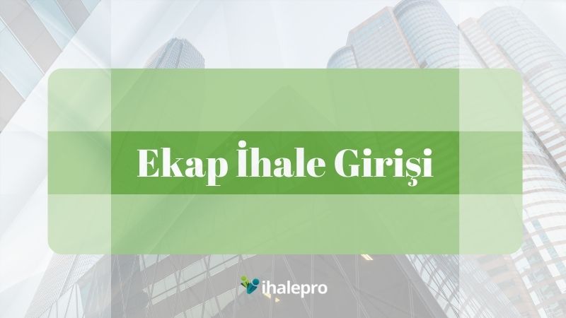 ekap ihale girişi - ihalepro ile kamu ihale ilanlarını ücretsiz incele, günlük rapor al