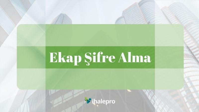 ekap şifre alma - ihalepro ile kamu ihale ilanlarını ücretsiz incele, günlük rapor al