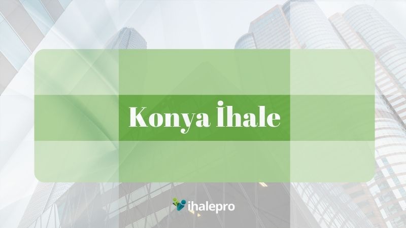 Konya İhale - ihalepro ile kamu ihale ilanlarını ücretsiz incele, günlük rapor al