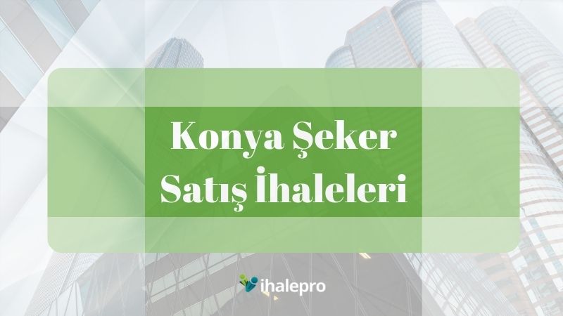 Konya Şeker Satış İhaleleri