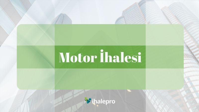 Motor İhalesi