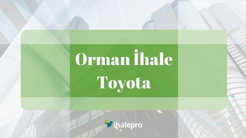 Orman İhale Toyota - ihalepro ile kamu ihale ilanlarını ücretsiz incele, günlük rapor al