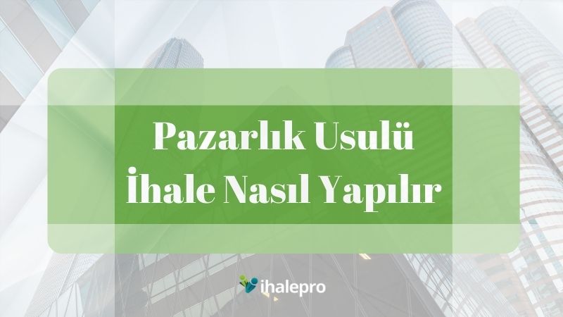 Pazarlık Usulü İhale Nasıl Yapılır