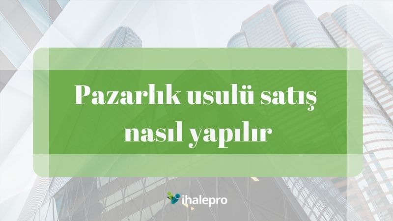 pazarlık usulü satış nasıl yapılır - ihalepro ile kamu ihale ilanlarını ücretsiz incele, günlük rapor al