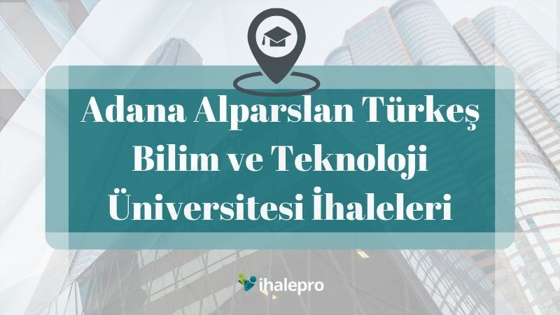 Adana Alparslan Türkeş Bilim ve Teknoloji Üniversitesi İhaleleri - ihalepro ile kamu ihale ilanlarını ücretsiz incele, günlük rapor al