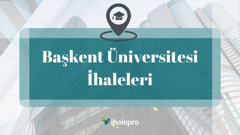 Başkent Üniversitesi İhaleleri