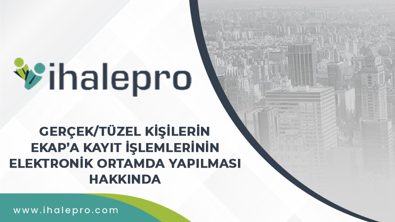 Gerçek/Tüzel Kişilerin EKAP’a Kayıt İşlemlerinin Elektronik Ortamda Yapılması Hakkında Duyuru