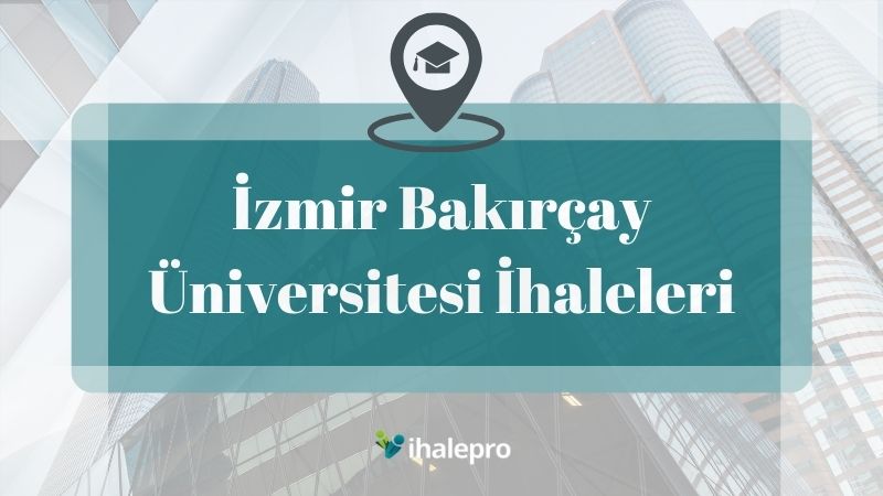 İzmir Bakırçay Üniversitesi İhaleleri