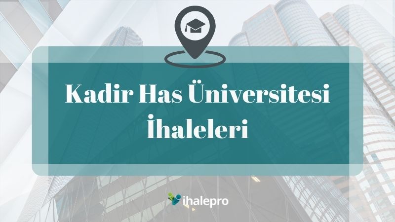 Kadir Has Üniversitesi İhaleleri - ihalepro ile kamu ihale ilanlarını ücretsiz incele, günlük rapor al