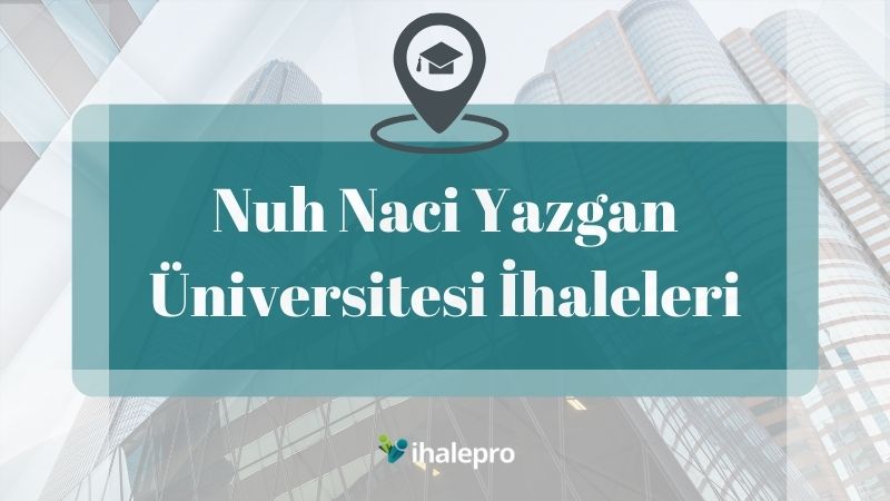 Nuh Naci Yazgan Üniversitesi İhaleleri