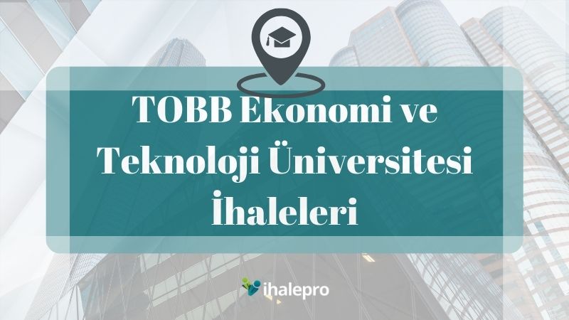 TOBB Ekonomi ve Teknoloji Üniversitesi İhaleleri