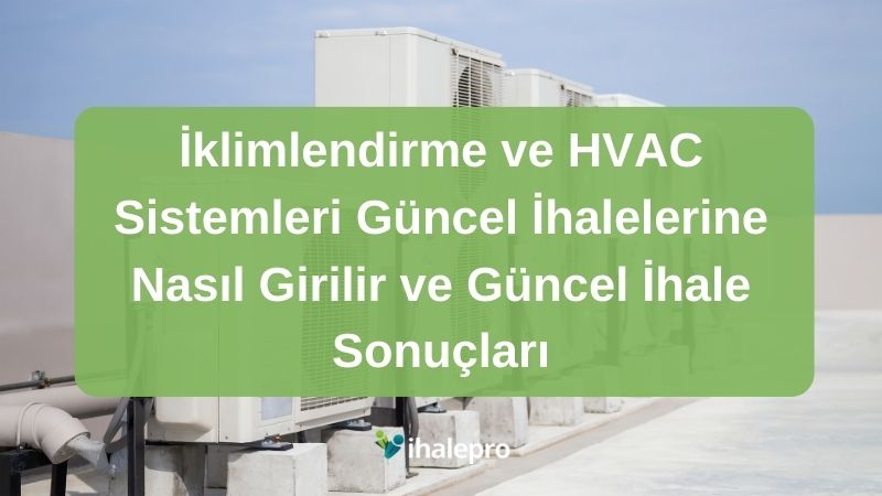 İklimlendirme ve HVAC Sistemleri Güncel İhalelerine Nasıl Girilir ve Güncel İhale Sonuçları