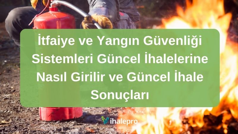 İtfaiye ve Yangın Güvenliği Sistemleri Güncel İhalelerine Nasıl Girilir ve Güncel İhale Sonuçları - ihalepro ile kamu ihale ilanlarını ücretsiz incele, günlük rapor al